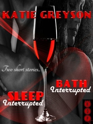 Bath Interrupted and Sleep Interrupted by Katie Greyson