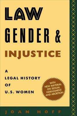 Law, Gender, and Injustice: A Legal History of U.S. Women by Joan Hoff