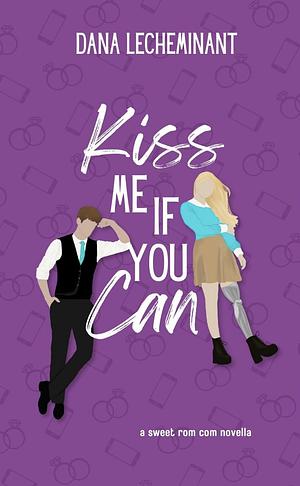 Kiss Me if You Can by Dana LeCheminant