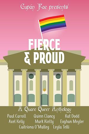 Fierce & Proud: A Quare Queer Anthology of LGBT Fiction by Kat Dodd, Quinn Clancy, Axel Kelly