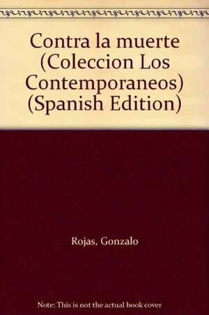 Contra la muerte (Coleccion Los Contemporaneos) (Spanish Edition) by Gonzalo Rojas