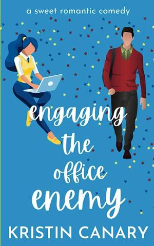 Engaging the Office Enemy: A Sweet Romantic Comedy by Kristin Canary