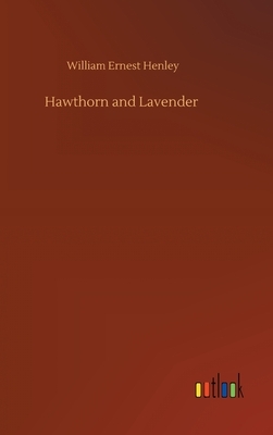 Hawthorn and Lavender by William Ernest Henley