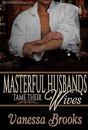 Masterful Husbands Tame Their Wives by Vanessa Brooks, Vanessa Brooks