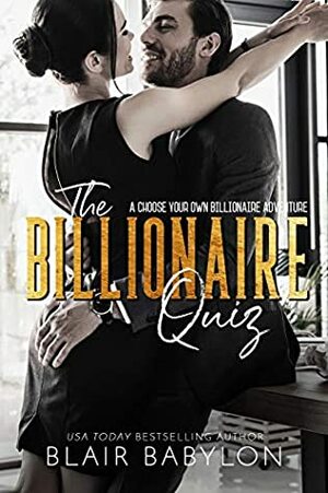 The Billionaire Quiz: A Choose Your Own Billionaire Adventure by Blair Babylon