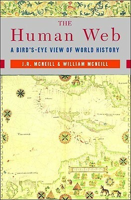 The Human Web: A Bird's-Eye View of World History by William H. McNeill, John Robert McNeill