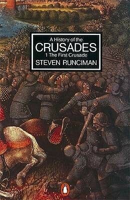 A History of the Crusades, Vol. 1: The First Crusade and the Foundation of the Kingdom of Jerusalem by Steven Runciman