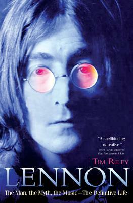 Lennon: The Man, the Myth, the Music - The Definitive Life by Tim Riley