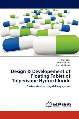Design & Developement of Floating Tablet of Tolperisone Hydrochloride by Natvarlal M. Patel, Mukesh Patel, Ravi Soni