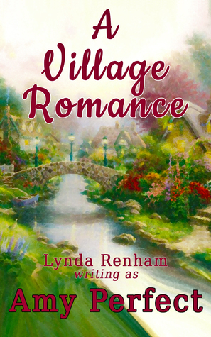 A Village Romance by Lynda Renham, Amy Perfect