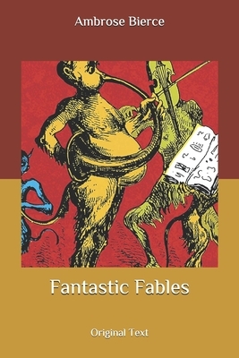 Fantastic Fables: Original Text by Ambrose Bierce