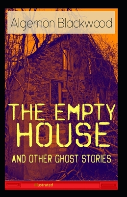 The Empty House and Other Ghost Stories Illustrated by Algernon Blackwood