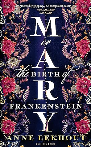 Mary: or, The Birth of Frankenstein by Anne Eekhout