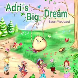 Adri's Big Dream by Sarah Woodard