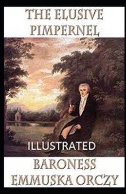 The Elusive Pimpernel Illustrated by Baroness Orczy