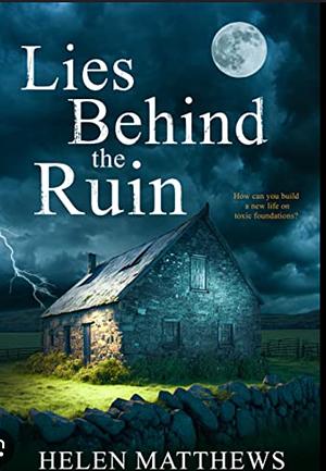 Lies Behind the Ruin by Helen Matthews