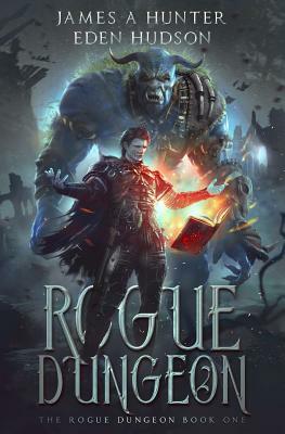 Rogue Dungeon: A litRPG Adventure by Eden Hudson, James a. Hunter