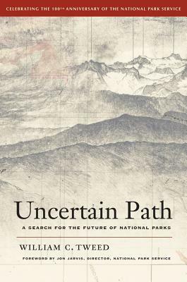 Uncertain Path: A Search for the Future of National Parks by William C. Tweed