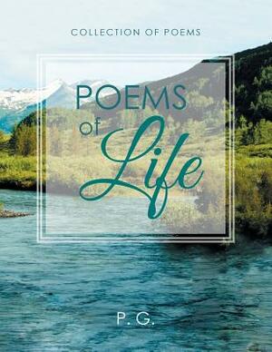 Poems of Life: Prematie's Collection of Poems by P. G.