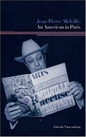 Jean-Pierre Melville: An American in Paris by Ginette Vincendeau