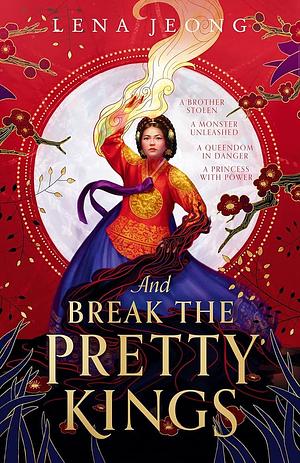 And Break the Pretty Kings by Lena Jeong