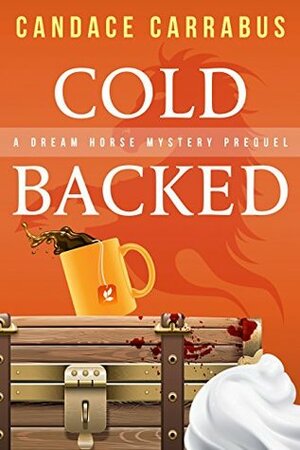 Cold Backed: A Dream Horse Mystery prologue by Candace Carrabus