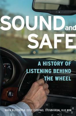 Sound and Safe: A History of Listening Behind the Wheel by Eefje Cleophas, Karin Bijsterveld, Stefan Krebs