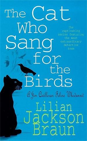 The Cat Who Sang for the Birds (The Cat Who... Mysteries, Book 20): An enchanting feline whodunit for cat lovers everywhere by Lilian Jackson Braun