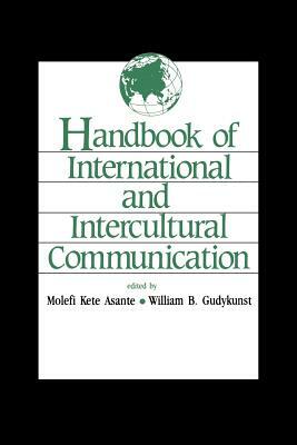 Handbook of International and Intercultural Communication by Eileen Newmark, Molefi Kete Asante, William B. Gudykunst