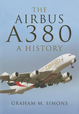 The Airbus A380: A History by Graham M. Simons