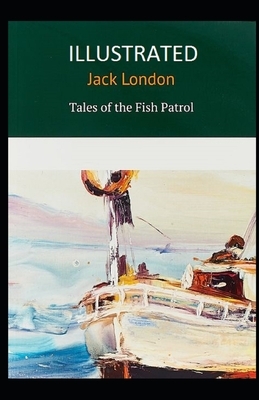 Tales of the Fish Patrol Illustrated by Jack London