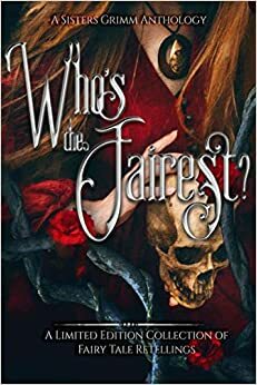 Who's the Fairest?: A Sisters Grimm Anthology by Andi Lawrencovna, Rochelle Bradley, S.E. Winters, Hope Daniels, Genevieve Gornichec, Alicia Dawn, Shaunna Rodriguez, Isobelle Cate, Kali Willows, Jennifer Daniels