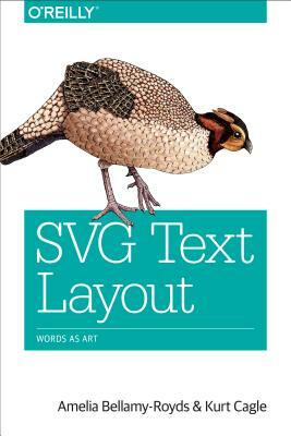 SVG Text Layout: Words as Art by Kurt Cagle, Amelia Bellamy-Royds