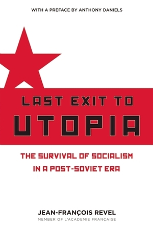 Last Exit to Utopia: The Survival of Socialism in a Post-Soviet Era by Diarmid Cammell, Jean-François Revel