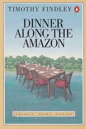 Dinner  Along the Amazon by Timothy Findley