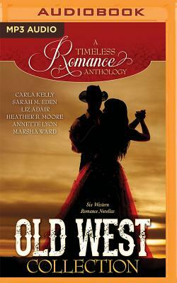 Old West Collection by Liz Adair, Heather B. Moore, Marsha Ward, Sarah M. Eden, Annette Lyon, Carla Kelly