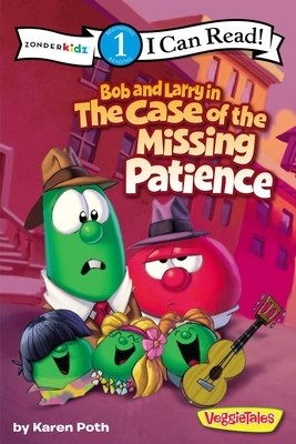 Bob and Larry in the Case of the Missing Patience by Karen Poth