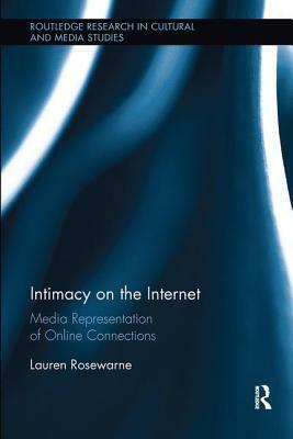 Intimacy on the Internet: Media Representations of Online Connections by Lauren Rosewarne