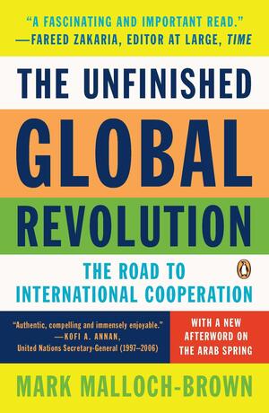 The Unfinished Global Revolution: The Road to International Cooperation by Mark Malloch-Brown