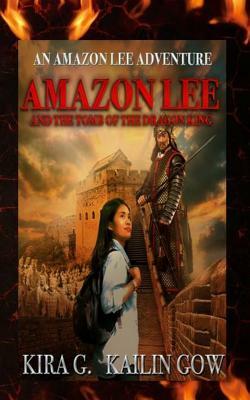 Amazon Lee and the Tomb of the Dragon King: An Amazon Lee Adventures by Kailin Gow, Kira G