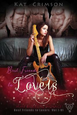 Best Friends to Lovers Volumes I-VI: MMF Bisexual Menage Romance Series by Kat Crimson