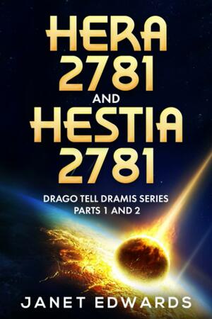 Hera 2781 and Hestia 2781: Drago Tell Dramis Series Parts 1 and 2 by Janet Edwards