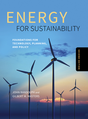 Energy for Sustainability, Second Edition: Foundations for Technology, Planning, and Policy by John Randolph, Gilbert M. Masters