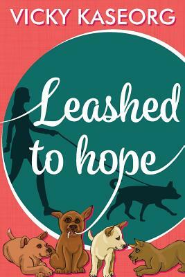 Leashed to Hope by Vicky Kaseorg
