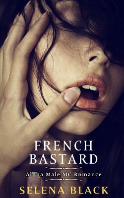 French Bastard: Alpha Male MC Romance by Selena Black