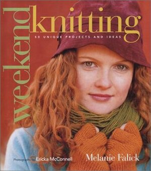 Weekend Knitting: 50 Unique Projects and Ideas by Melanie Falick, Ericka McConnell