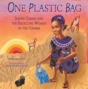 One Plastic Bag: Isatou Ceesay and the Recycling Women of the Gambia by Miranda Paul