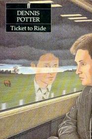 Ticket to Ride by Dennis Potter