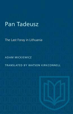 Pan Tadeusz: The Last Foray in Lithuania by Adam Mickiewicz