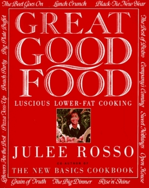 Great Good Food: Luscious Lower-Fat Cooking by Julee Rosso